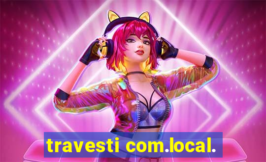 travesti com.local.